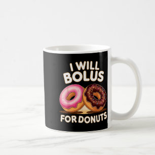 Donut Lover Diabetic Humor Will Bolus For Donuts I Coffee Mug
