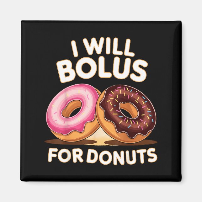 Donut Lover Diabetic Humor Will Bolus For Donuts I Magnet (Front)