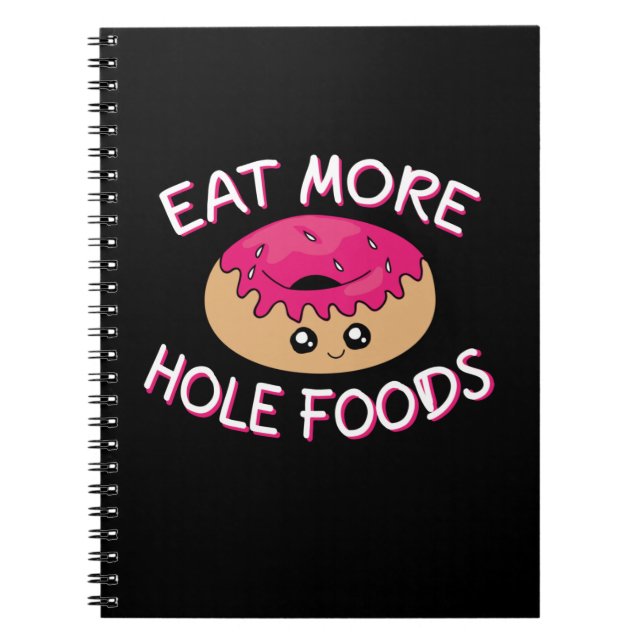 Donut Lover Pun - Eat More Hole Foods Notebook (Front)