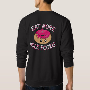 Donut Lover Pun - Eat More Hole Foods Sweatshirt