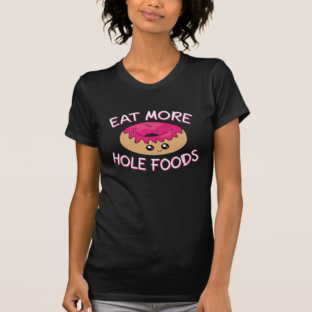 Donut Lover Pun - Eat More Hole Foods T-Shirt (Front)