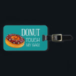 Donut Luggage Tag<br><div class="desc">Donut touch my bag!! To protect your bag from getting lost, use this cool luggage tag to set your bag apart from all the others.</div>