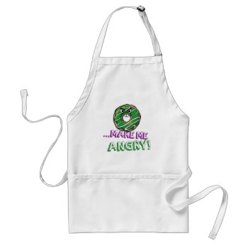 Donut Make Me Angry Funny Doughnut Adult Apron by spacecloud9 at Zazzle