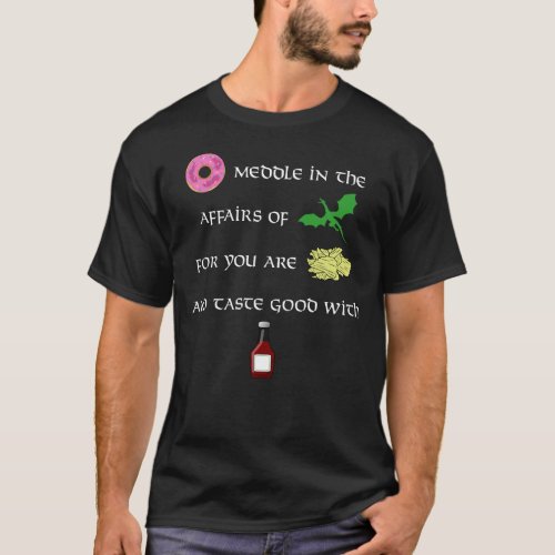 Donut Meddle in the Affairs of Dragons Funny T_Shirt
