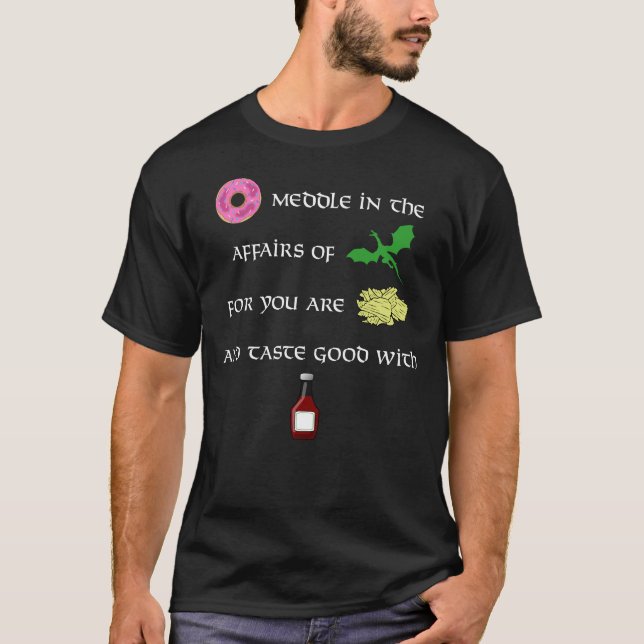 Donut Meddle in the Affairs of Dragons Funny T-Shirt (Front)