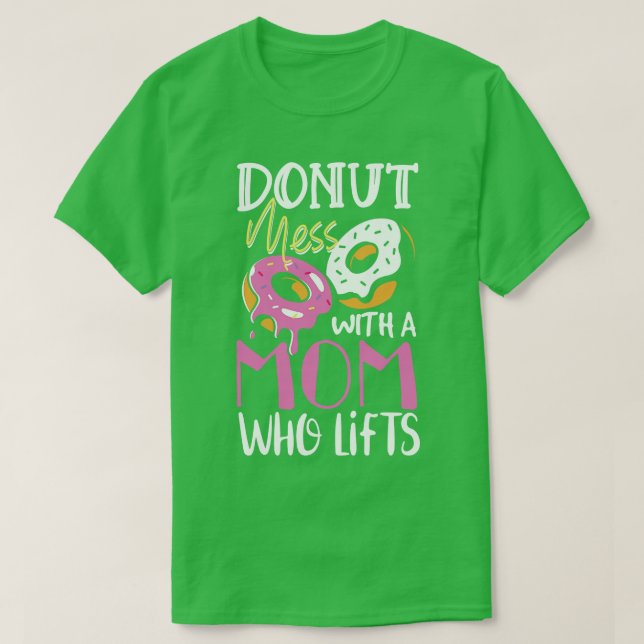 Donut mess with a mom fried dough gift T-Shirt (Design Front)