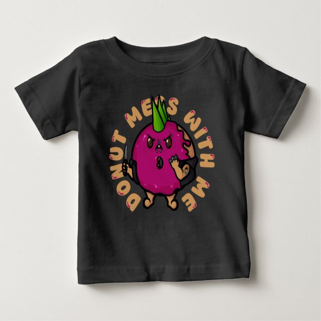 Donut Mess With Me Baby T-Shirt (Front)