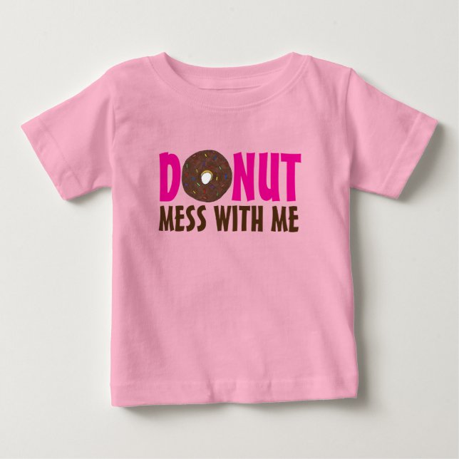 Donut Mess With Me Chocolate Doughnut Foodie Baby T-Shirt (Front)