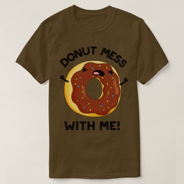 Donut Mess With Me Funny Food Pun 1 T-Shirt (Design Front)