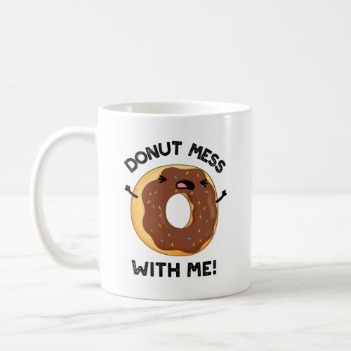 Donut Mess With Me Funny Food Pun  Coffee Mug