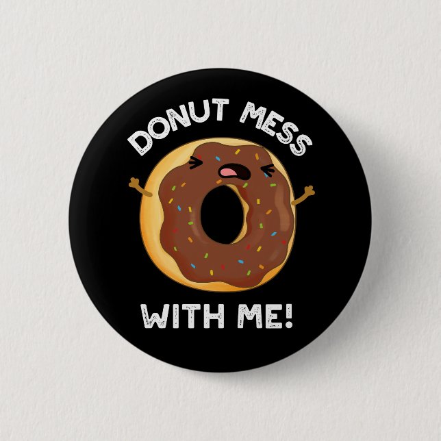 Donut Mess With Me Funny Food Pun Dark BG Button (Front)