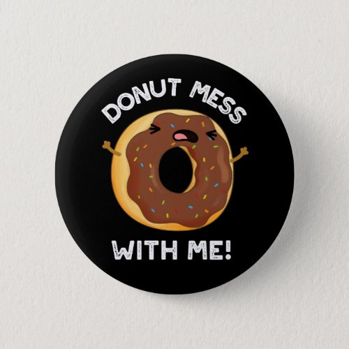 Donut Mess With Me Funny Food Pun Dark BG Button
