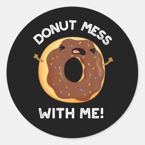 Donut Mess With Me Funny Food Pun Dark BG Classic Round Sticker