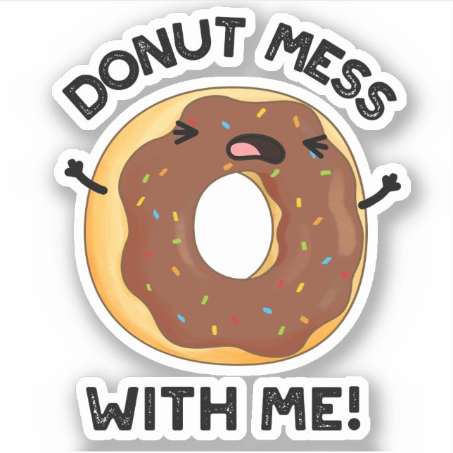 Donut Mess With Me Funny Food Pun  Sticker (Front)