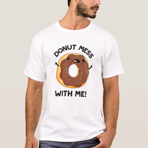 Donut Mess With Me Funny Food Pun  T_Shirt