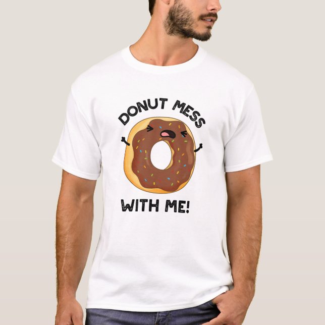 Donut Mess With Me Funny Food Pun  T-Shirt (Front)