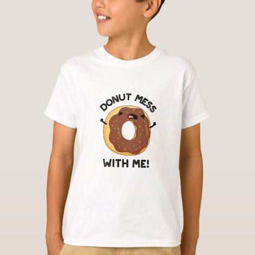 Donut Mess With Me Funny Food Pun  T_Shirt