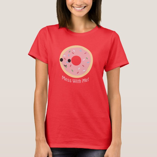 "Donut" Mess with me T-Shirt (Front)