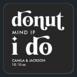 Donut Mind If I Do |  Black Wedding Favor Square Sticker<br><div class="desc">Add a fun touch to your celebration with these "Donut Mind If I Do" black wedding favor square stickers. Perfect for wedding favors, they make useful wedding favors for guests that also stand out. These unique wedding favors fit any theme and are great wedding favor ideas for those seeking cheap...</div>