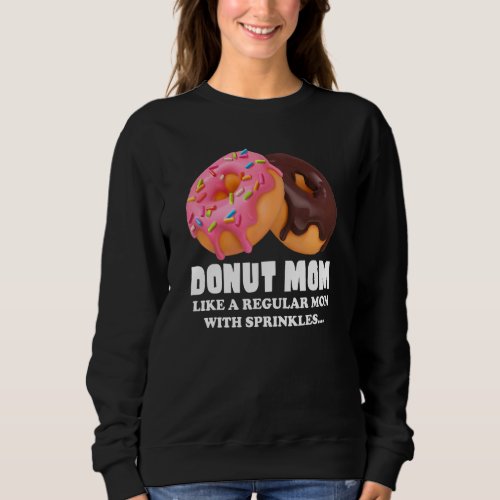Donut Mom Junk Food Junkie Foodie Ladies Doughnut Sweatshirt