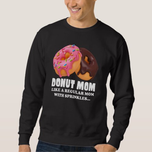 Donut Mom Junk Food Junkie Foodie Ladies Doughnut Sweatshirt