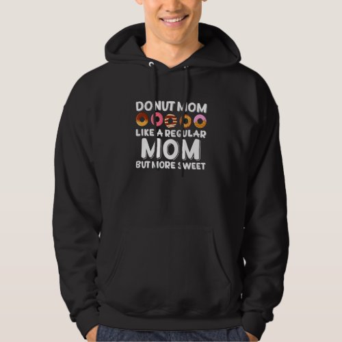 Donut Mom Like A Regular Mom But More Sweet Doughn Hoodie