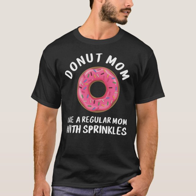 Donut Mom Shirt, Like A Regular Mom With Sprinkles T-Shirt (Front)