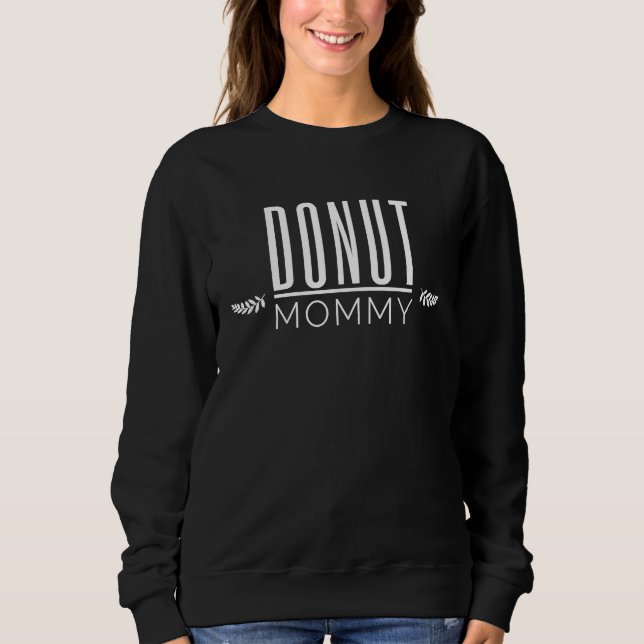 Donut Mommy   Donut Sweatshirt (Front)