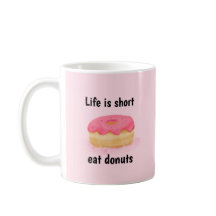 Donut Mug, Life Is Short Eat Donuts
