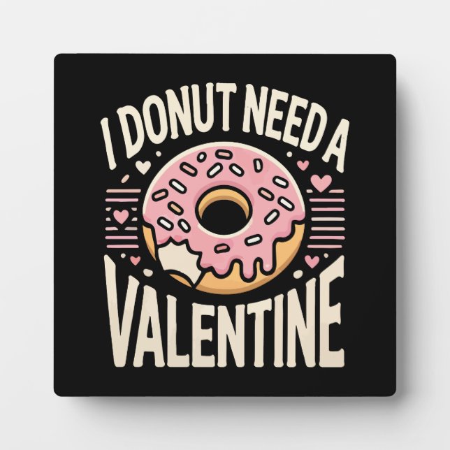 Donut Need a Valentine, Funny Anti Valentine’s Day Plaque (Front)