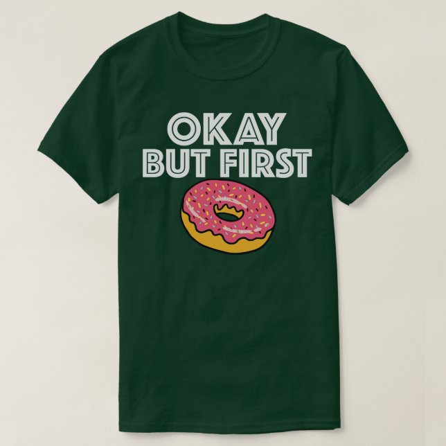 Donut Ok But First T-Shirt (Design Front)