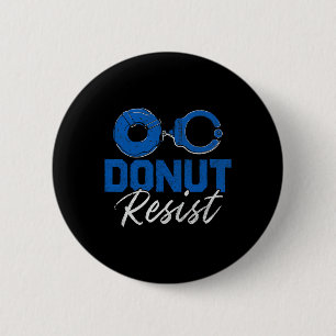 Donut Resist Funny Cop Law Enforcement Police Appr Button