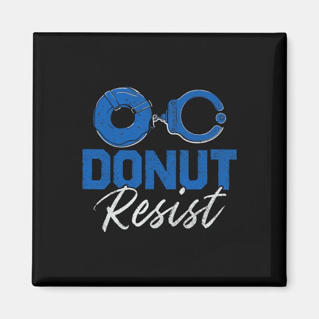 Donut Resist Funny Cop Law Enforcement Police Appr Magnet (Front)