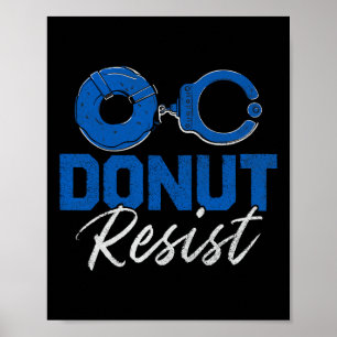 Donut Resist Funny Cop Law Enforcement Police Appr Poster