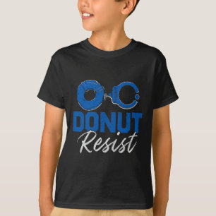 Donut Resist Funny Cop Law Enforcement Police Appr T-Shirt