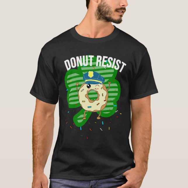 Donut Resist Funny Police Officer Irish St Patrick T-Shirt (Front)