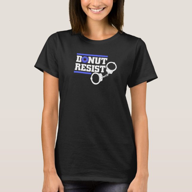 Donut Resist Law Enforcement For Men Women Cop T-Shirt (Front)