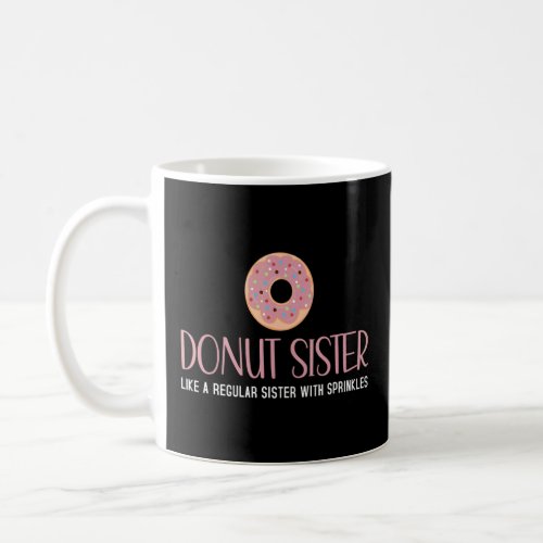 Donut Sister Like A Regular Sister With Sprinkles  Coffee Mug