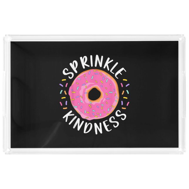 Donut Sprinkle Kindness Funny Girls Women Doughnut Acrylic Tray (Front)