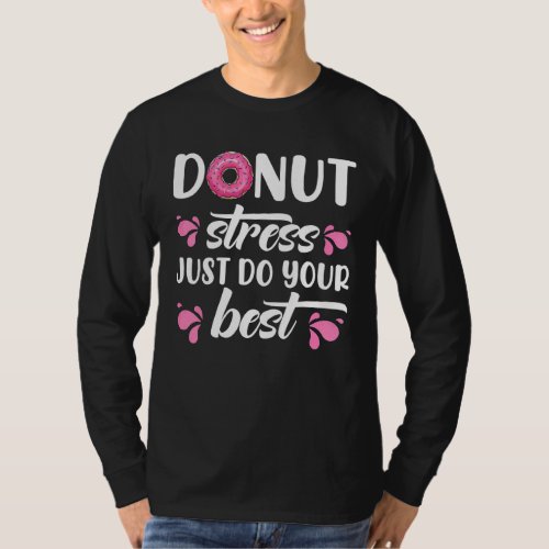 Donut Sprinkles Cool Donut Stress Just Do Your Bes T_Shirt
