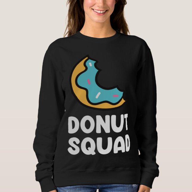 Donut Squad  Donuts Saying Donut Food   Donuts Sweatshirt (Front)
