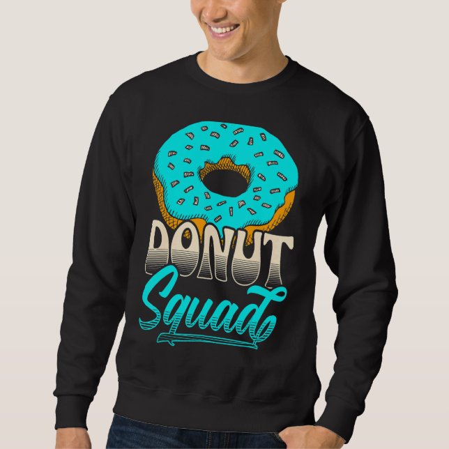Donut Squad For A Doughnut  Donut Sweatshirt (Front)