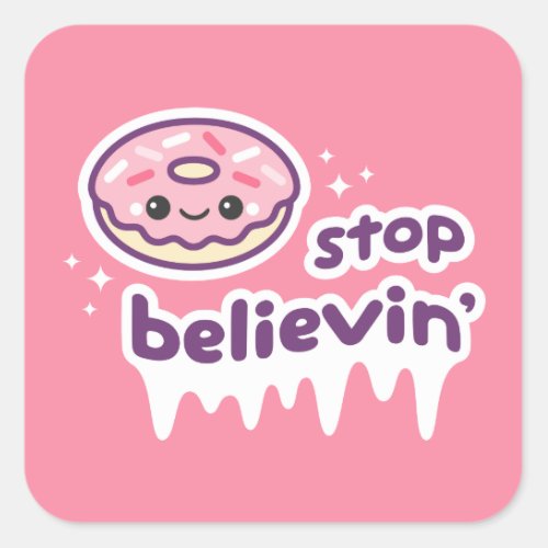 Donut Stop Believin Square Sticker