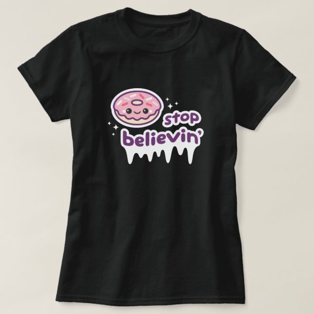Donut Stop Believin' T-Shirt (Design Front)