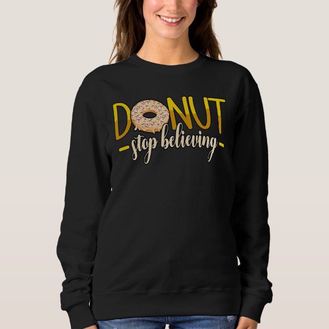 Donut Stop Believing Donuts Sprinkles Sweatshirt (Front)