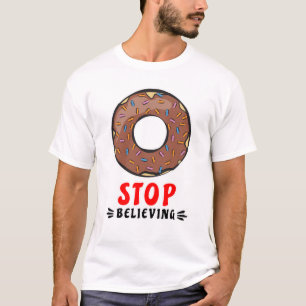 Donut Stop Believing - Funny Donut Pun T-Shirt