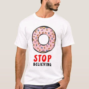Donut Stop Believing - Funny Donut Pun T-Shirt