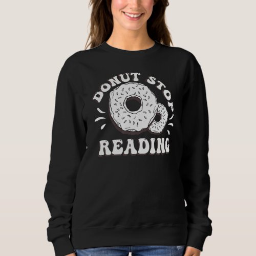 Donut Stop Learning Funny Teacher Preschool Kinder Sweatshirt