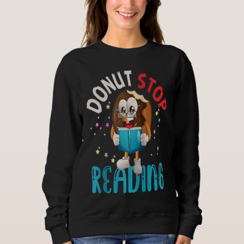 Donut Stop Reading Meme Book Reader Pun Bookworm Q Sweatshirt