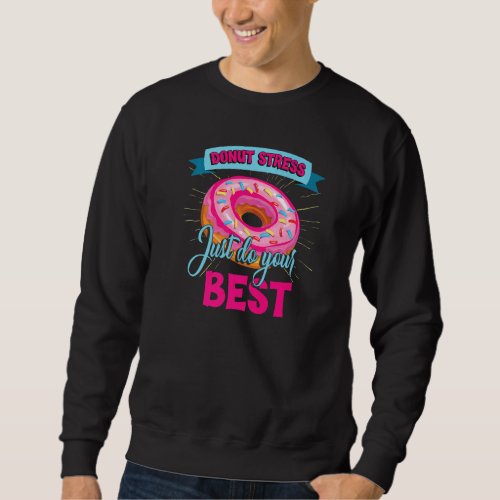 Donut Stress Doughnut School Teachers Testing Sweatshirt